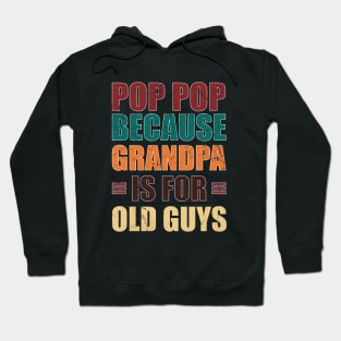 Pop Pop because Grandpa is for Old Guys Funny Fathers day Hoodie